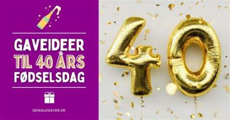 40 års fødselsdagsgave – 75+ gaveideer til 40 års。